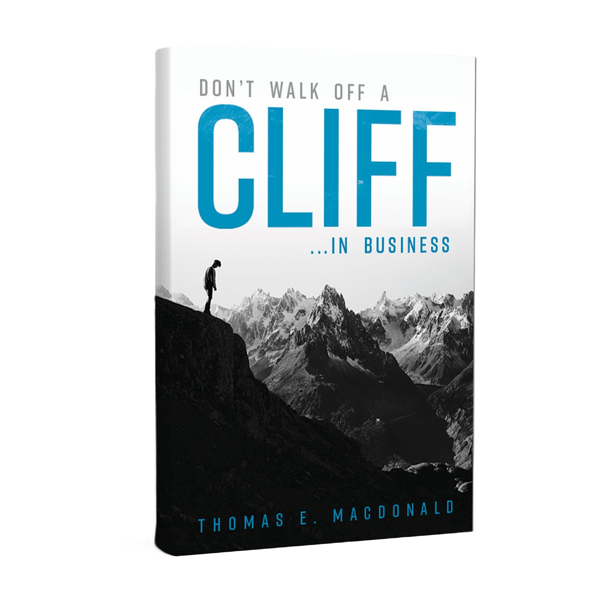 Don't Walk Off a Cliff…In Business by Thomas E. MacDonald